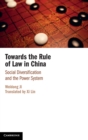 Towards the Rule of Law in China : Social Diversification and the Power System - Book