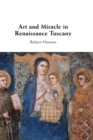 Art and Miracle in Renaissance Tuscany - Book