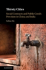 Thirsty Cities : Social Contracts and Public Goods Provision in China and India - Book