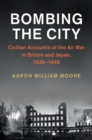 Bombing the City : Civilian Accounts of the Air War in Britain and Japan, 1939-1945 - Book