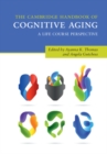 The Cambridge Handbook of Cognitive Aging : A Life Course Perspective - Book