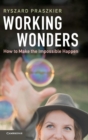 Working Wonders : How to Make the Impossible Happen - Book