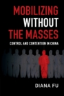 Mobilizing without the Masses : Control and Contention in China - Book