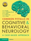 Common Pitfalls in Cognitive and Behavioral Neurology : A Case-Based Approach - Book