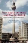 From Media Systems to Media Cultures : Understanding Socialist Television - Book