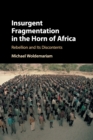 Insurgent Fragmentation in the Horn of Africa : Rebellion and its Discontents - Book