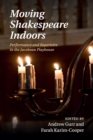 Moving Shakespeare Indoors : Performance and Repertoire in the Jacobean Playhouse - Book