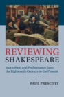 Reviewing Shakespeare : Journalism and Performance from the Eighteenth Century to the Present - Book