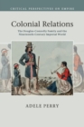 Colonial Relations : The Douglas-Connolly Family and the Nineteenth-Century Imperial World - Book