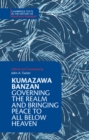 Kumazawa Banzan: Governing the Realm and Bringing Peace to All below Heaven - Book