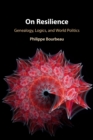 On Resilience : Genealogy, Logics, and World Politics - Book