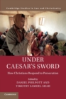 Under Caesar's Sword : How Christians Respond to Persecution - Book