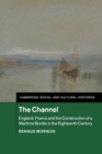 The Channel : England, France and the Construction of a Maritime Border in the Eighteenth Century - Book