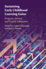 Sustaining Early Childhood Learning Gains : Program, School, and Family Influences - Book