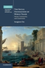 The Social Foundations of World Trade : Norms, Community, and Constitution - Book