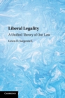 Liberal Legality : A Unified Theory of Our Law - Book
