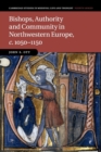 Bishops, Authority and Community in Northwestern Europe, c.1050-1150 - Book