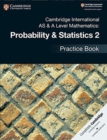 Cambridge International AS & A Level Mathematics: Probability & Statistics 2 Practice Book - Book