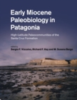 Early Miocene Paleobiology in Patagonia : High-Latitude Paleocommunities of the Santa Cruz Formation - Book