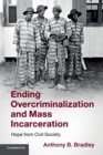 Ending Overcriminalization and Mass Incarceration : Hope from Civil Society - Book