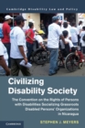 Civilizing Disability Society : The Convention on the Rights of Persons with Disabilities Socializing Grassroots Disabled Persons' Organizations in Nicaragua - Book
