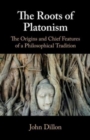 The Roots of Platonism : The Origins and Chief Features of a Philosophical Tradition - Book