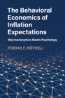 The Behavioral Economics of Inflation Expectations : Macroeconomics Meets Psychology - Book