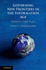 Governing New Frontiers in the Information Age : Toward Cyber Peace - Book