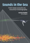 Sounds in the Sea : From Ocean Acoustics to Acoustical Oceanography - Book