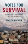 Votes for Survival : Relational Clientelism in Latin America - Book