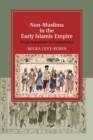 Non-Muslims in the Early Islamic Empire : From Surrender to Coexistence - Book