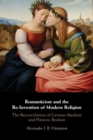 Romanticism and the Re-Invention of Modern Religion : The Reconciliation of German Idealism and Platonic Realism - Book