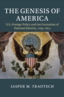 The Genesis of America : US Foreign Policy and the Formation of National Identity, 1793-1815 - Book