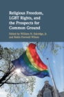 Religious Freedom, LGBT Rights, and the Prospects for Common Ground - Book