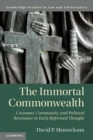 The Immortal Commonwealth : Covenant, Community, and Political Resistance in Early Reformed Thought - Book
