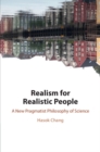 Realism for Realistic People : A New Pragmatist Philosophy of Science - Book