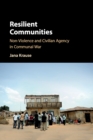 Resilient Communities : Non-Violence and Civilian Agency in Communal War - Book