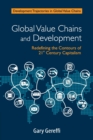 Global Value Chains and Development : Redefining the Contours of 21st Century Capitalism - Book