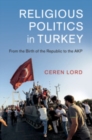 Religious Politics in Turkey : From the Birth of the Republic to the AKP - Book