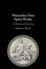 Nietzsche's Free Spirit Works : A Dialectical Reading - Book