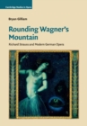 Rounding Wagner's Mountain : Richard Strauss and Modern German Opera - Book