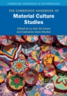 The Cambridge Handbook of Material Culture Studies - Book