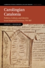 Carolingian Catalonia : Politics, Culture, and Identity in an Imperial Province, 778-987 - Book