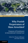 Why Punish Perpetrators of Mass Atrocities? : Purposes of Punishment in International Criminal Law - Book