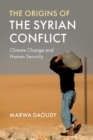 The Origins of the Syrian Conflict : Climate Change and Human Security - Book