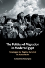 The Politics of Migration in Modern Egypt : Strategies for Regime Survival in Autocracies - Book