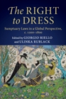 The Right to Dress : Sumptuary Laws in a Global Perspective, c.1200-1800 - Book