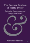 The Forever Fandom of Harry Potter : Balancing Fan Agency and Corporate Control - Book