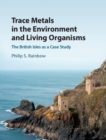 Trace Metals in the Environment and Living Organisms : The British Isles as a Case Study - Book