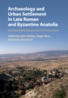 Archaeology and Urban Settlement in Late Roman and Byzantine Anatolia : Euchaita-Avkat-Beyoezu and its Environment - Book